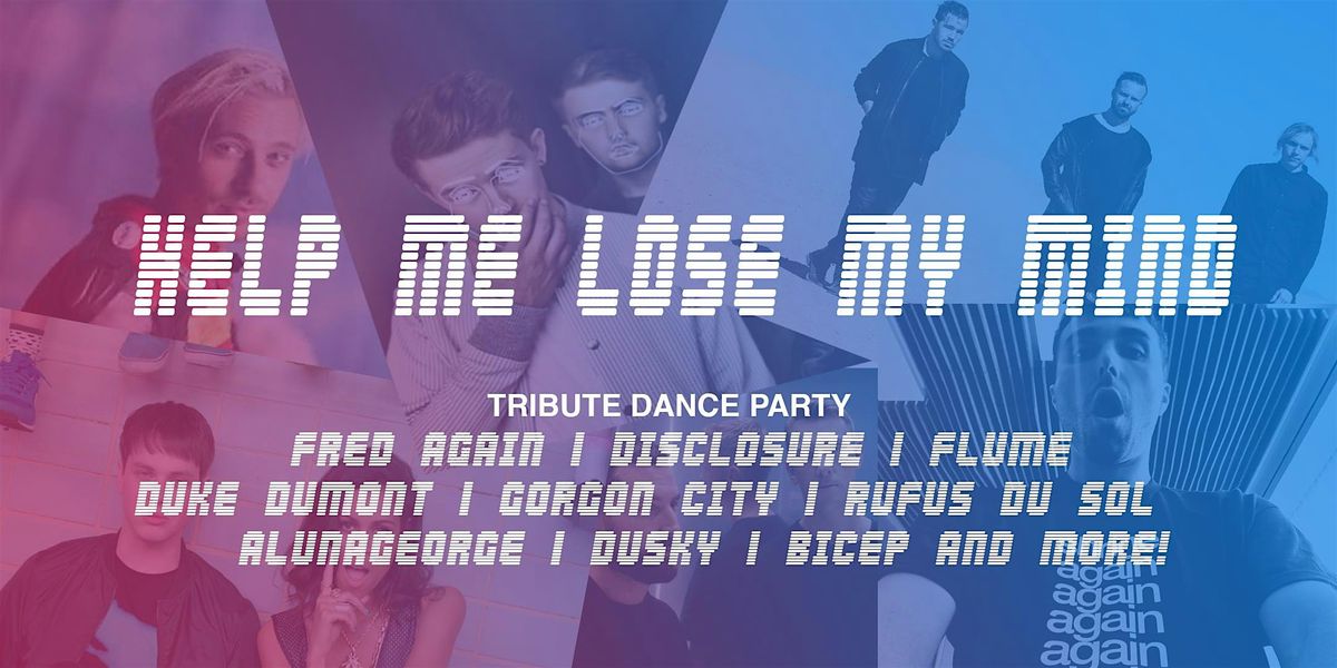 FRED AGAIN |  DISCLOSURE   and More Tribute party. HELP ME LOSE MY MIND