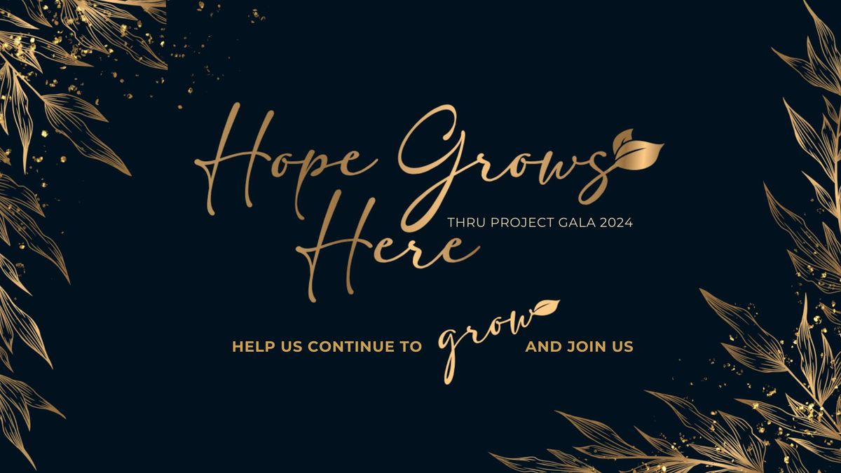 Hope Grows Here THRU Project Gala 