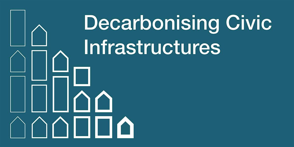 Decarbonising Civic Infrastructures ( In-Person Option)