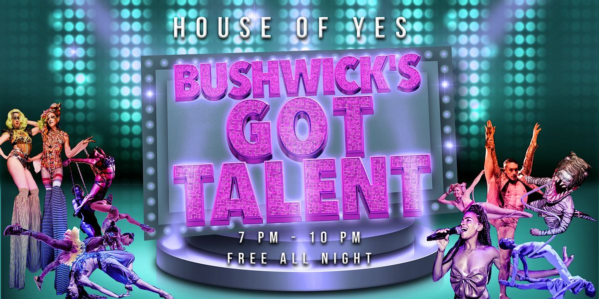 BUSHWICK'S GOT TALENT \u00b7 Variety Show!