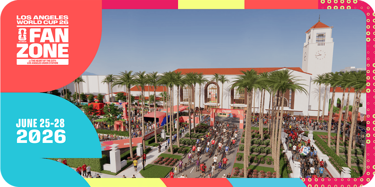 Los Angeles World Cup 26 Fan Zone at Los Angeles Union Station