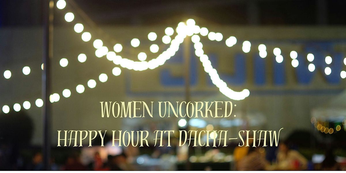 Women Uncorked: Happy Hour at Dacha-Shaw