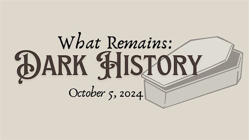 What Remains: Dark History