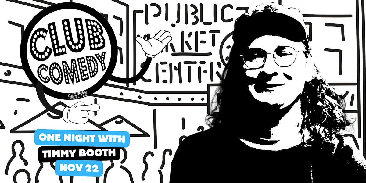 One Night Only With Timmy Booth at Club Comedy Seattle Sat 11\/22
