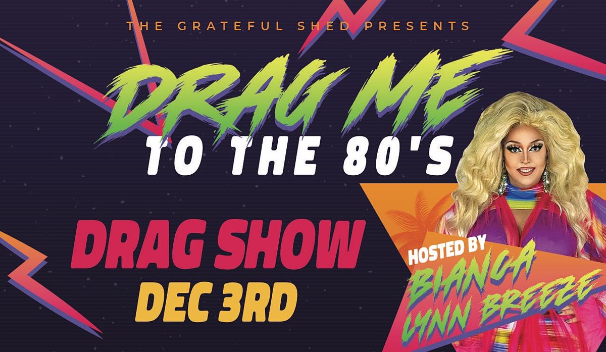 Drag me to the 80's at Grateful Shed