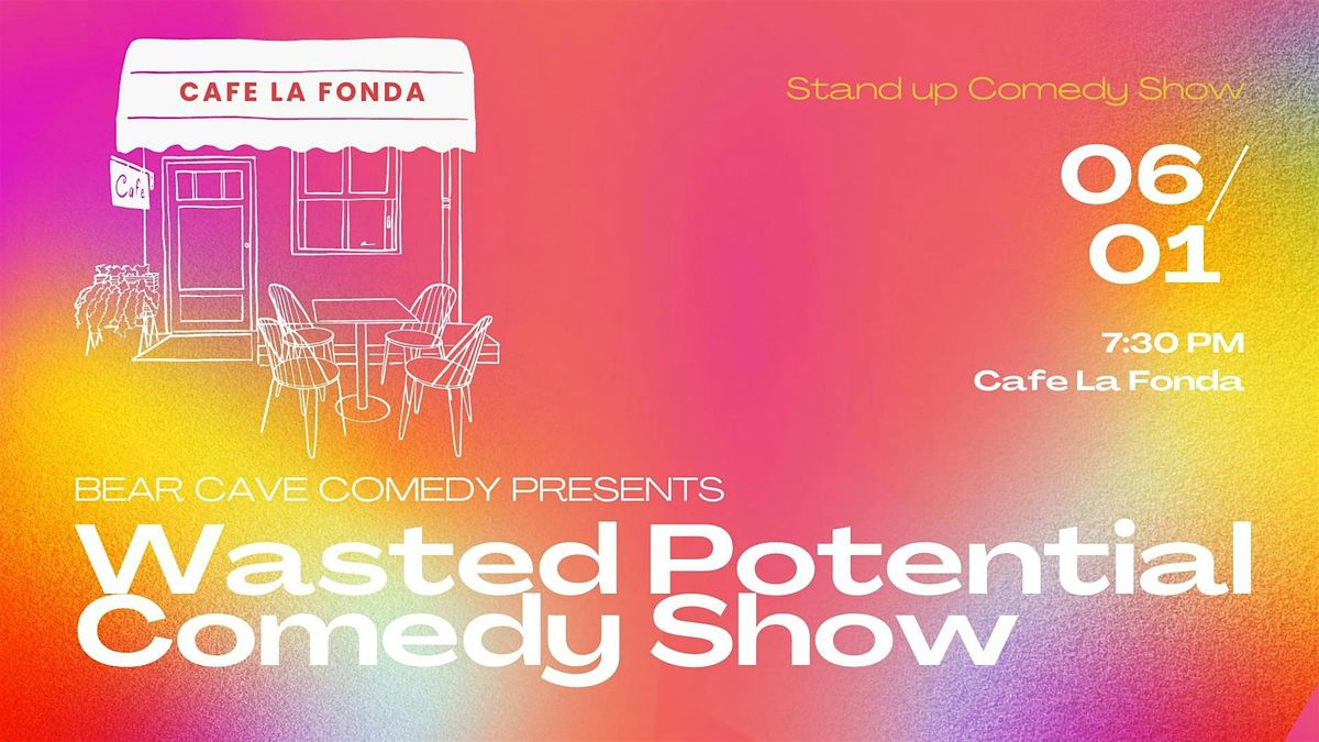 Bear Cave Comedy Presents: Wasted Potential at Cafe La Fonda