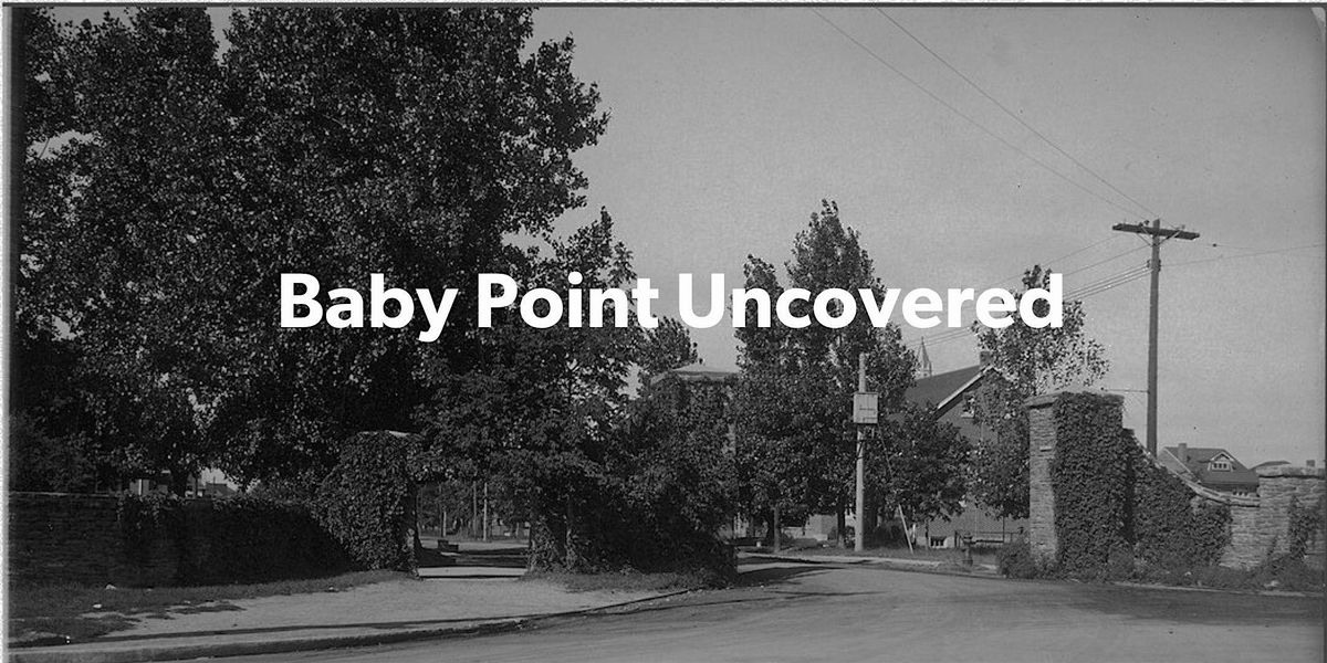 Baby Point Uncovered