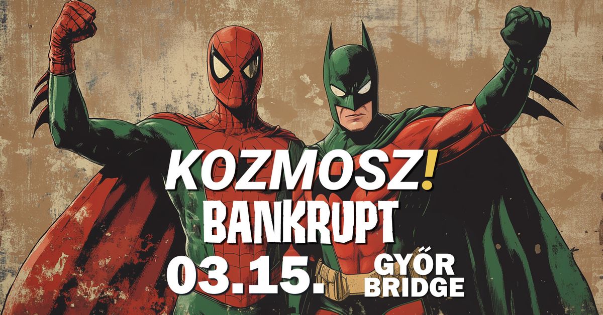 Kozmosz | Bankrupt \/\/ Gy\u0151r, Bridge