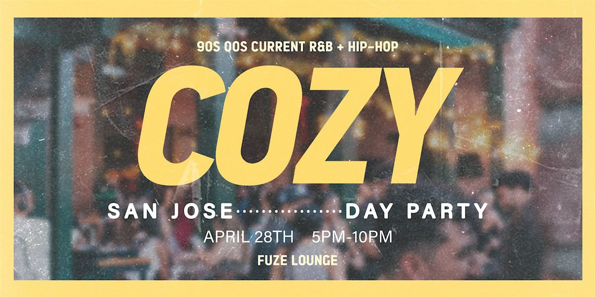 Cozy - Day Party Kickoff  - San Jose  - Fuze Lounge  (21+)