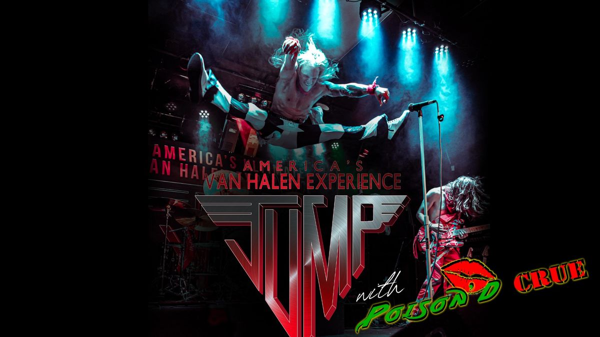 JUMP: AMERICA\u2019S VAN HALEN EXPERIENCE AND POISON\u2019D CREW: TRIBUTE TO MOTLEY CRUE AND POISON