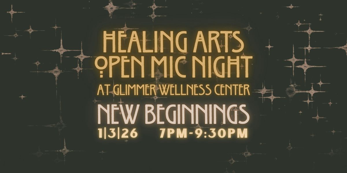 Healing Arts Open Mic Night: New Beginnings
