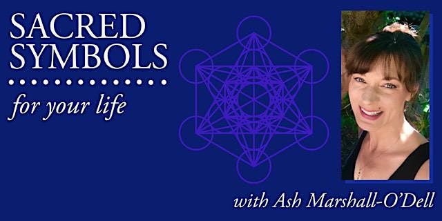 SACRED SYMBOLS FOR YOUR LIFE with ASH MARSHALL-O'DELL