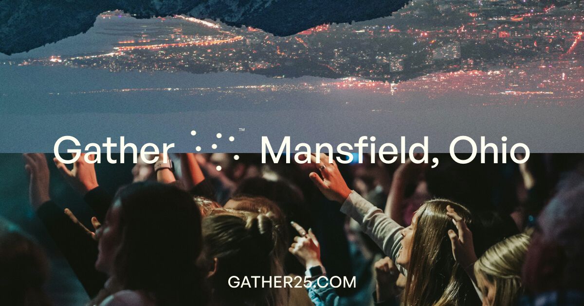 Gather 25 - Mansfield OH