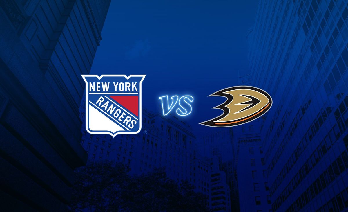 New York Rangers vs. Anaheim Ducks