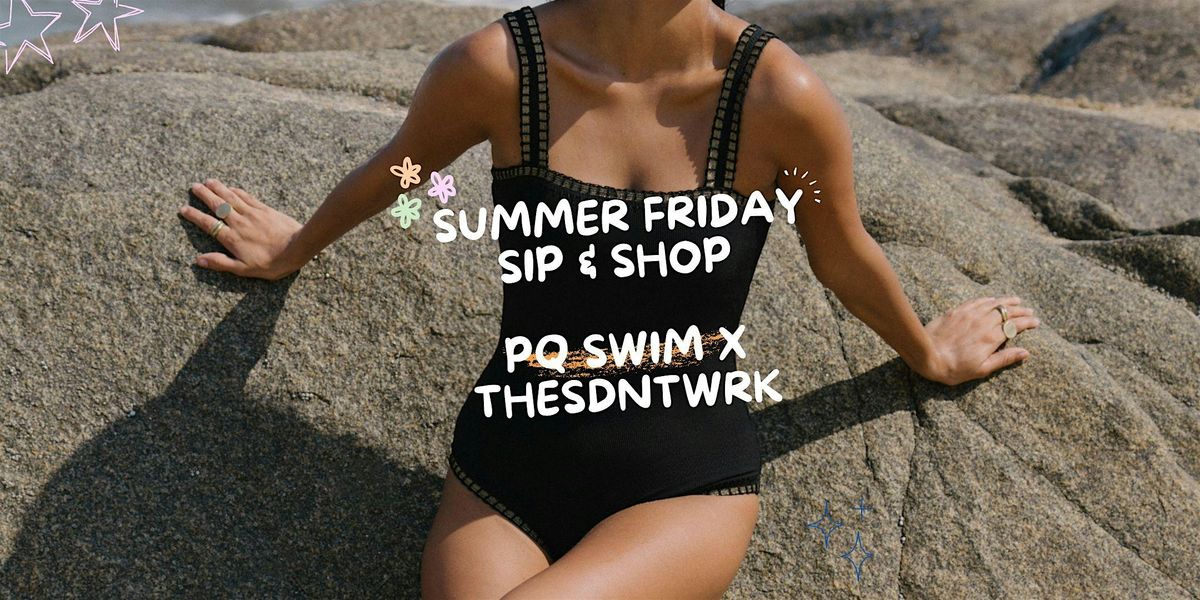 PQ Swim x The SD Network: Summer Friday Sip & Shop at Bodhe!