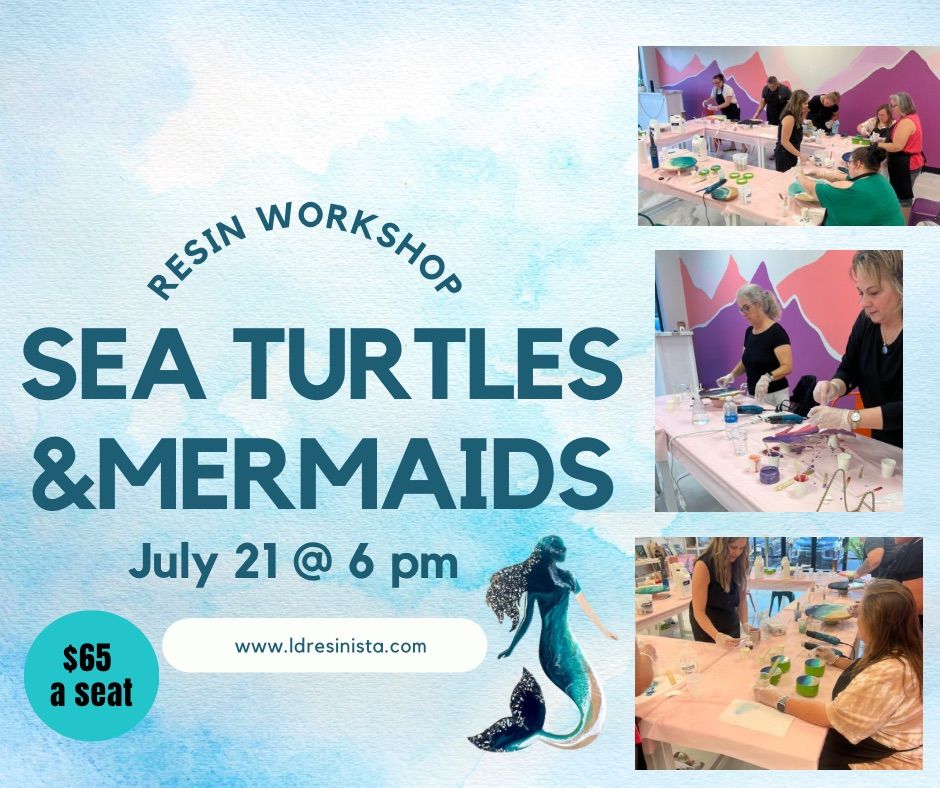 Sea Turtles & Mermaids Resin Workshop! 