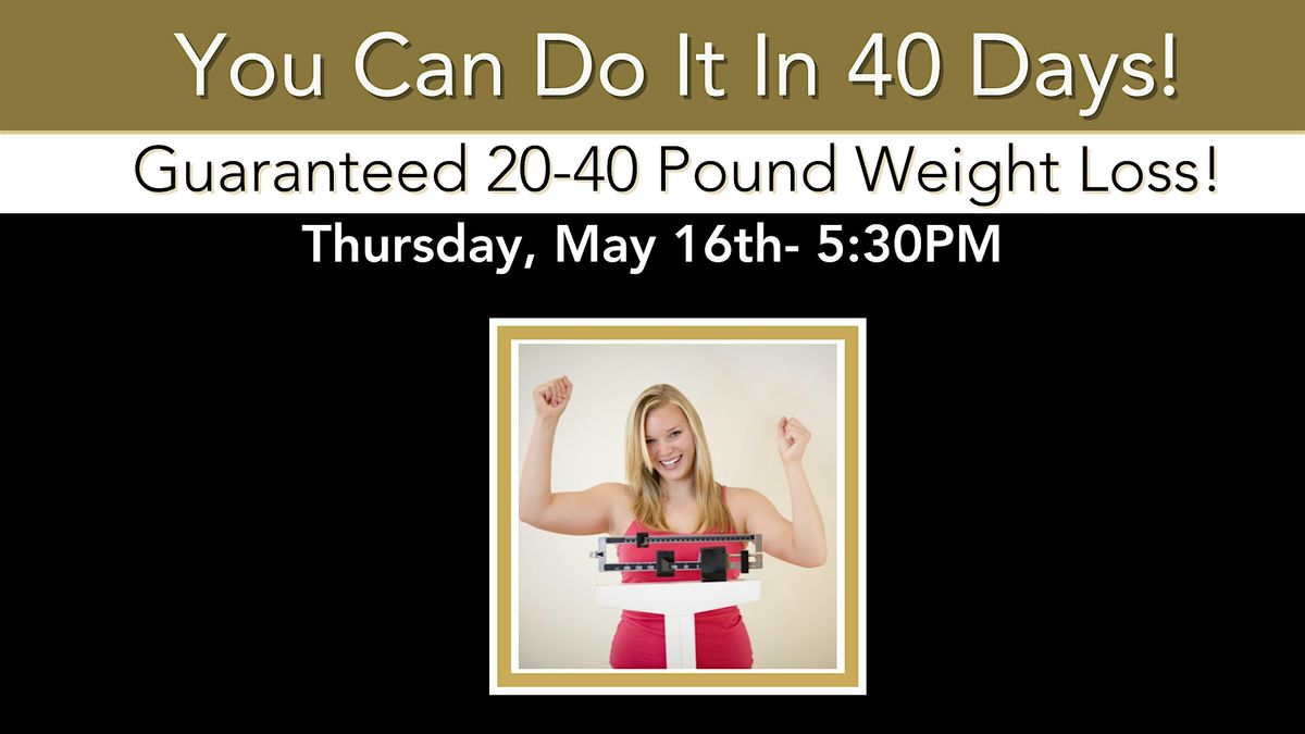 You Can Do It In 40 Days!! Guaranteed 20-40 Pound Weight Loss!