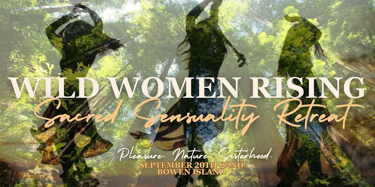Wild Women Rising: A Sacred Sensuality Retreat (2 days)