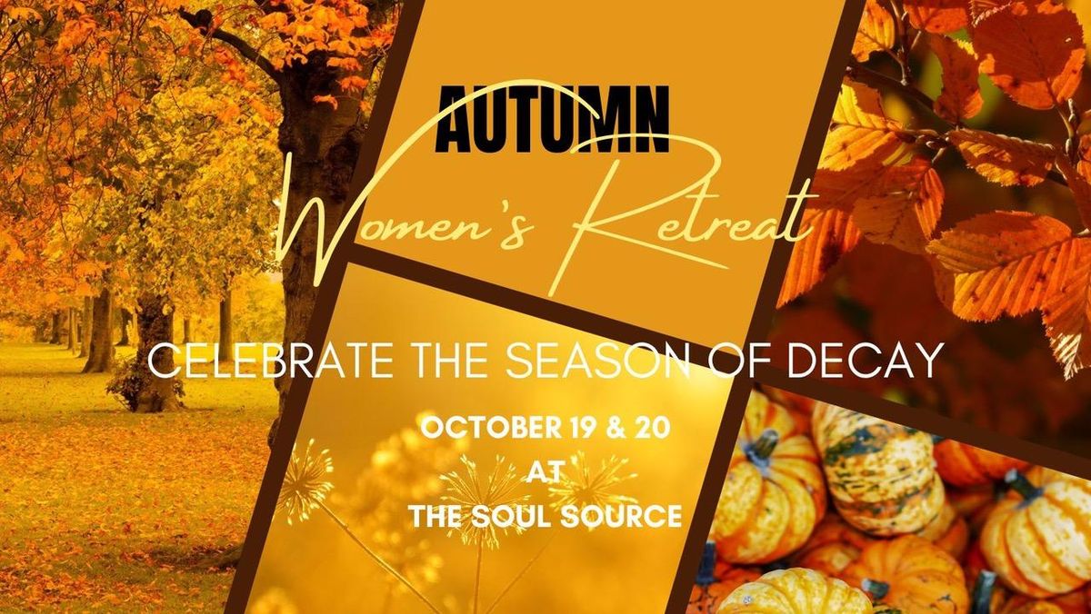 Celebrate The Season of Decay--A Healing Opportunity for Women Embracing Their Empowered Selves