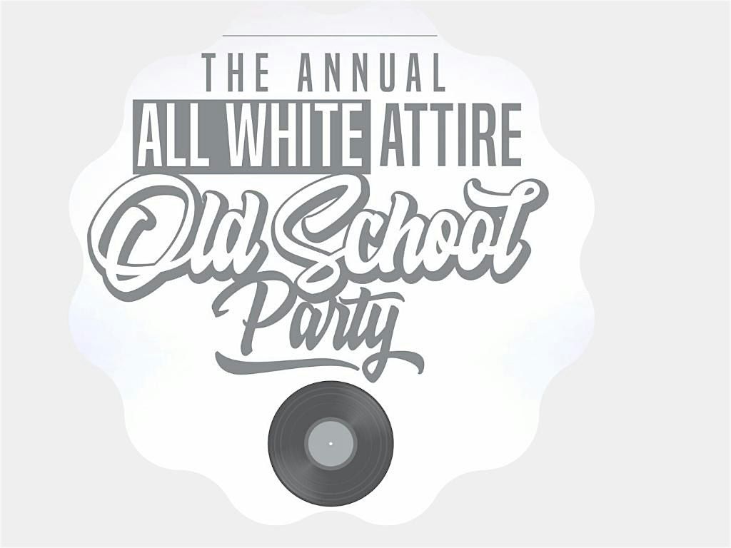 THE ANNUAL ALL WHITE ATTIRE OLD SCHOOL PARTY