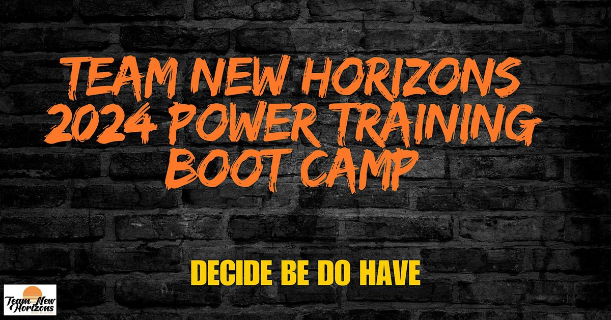 Team New Horizons 2024 Power Training Boot Camp - Decide, Be, Do, Have.