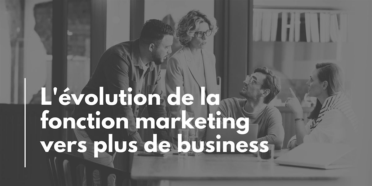 L'\u00e9volution de la fonction marketing vers plus de business