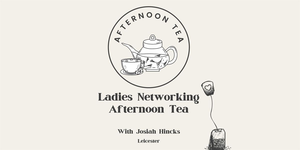 Ladies Networking Afternoon Tea (Leicester)