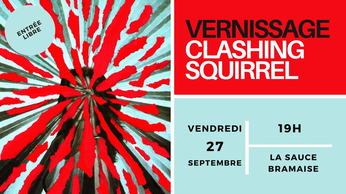 VERNISSAGE EXPOSITION CLASHING SQUIRREL