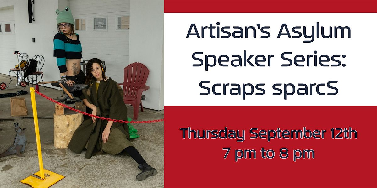 Artisan\u2019s Asylum Speaker Series: Scraps sparcS