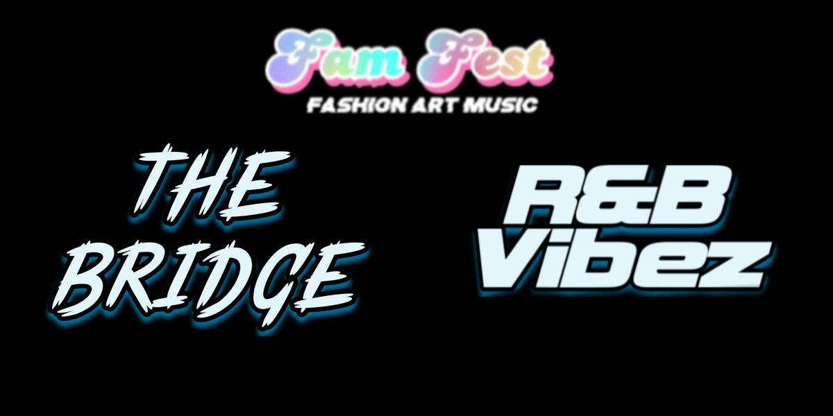 Fam Fest 24: The Bridge Meets R&B Vibez