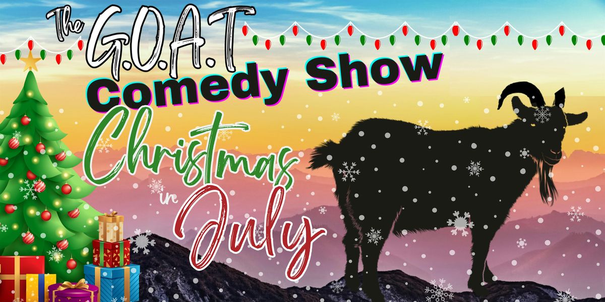 The G.O.A.T Comedy Show - Christmas in JULY Charity Event