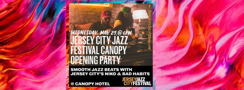 The Jersey City Jazz Festival! Opening party @ Canopy Hotel. Jazzy DJ grooves with Niko & Bad Habits