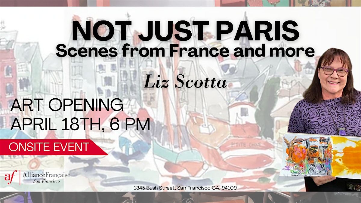 ART OPENING - LIZ SCOTTA on Thursday April 18, 6pm @Alliance fran\u00e7aise  SF