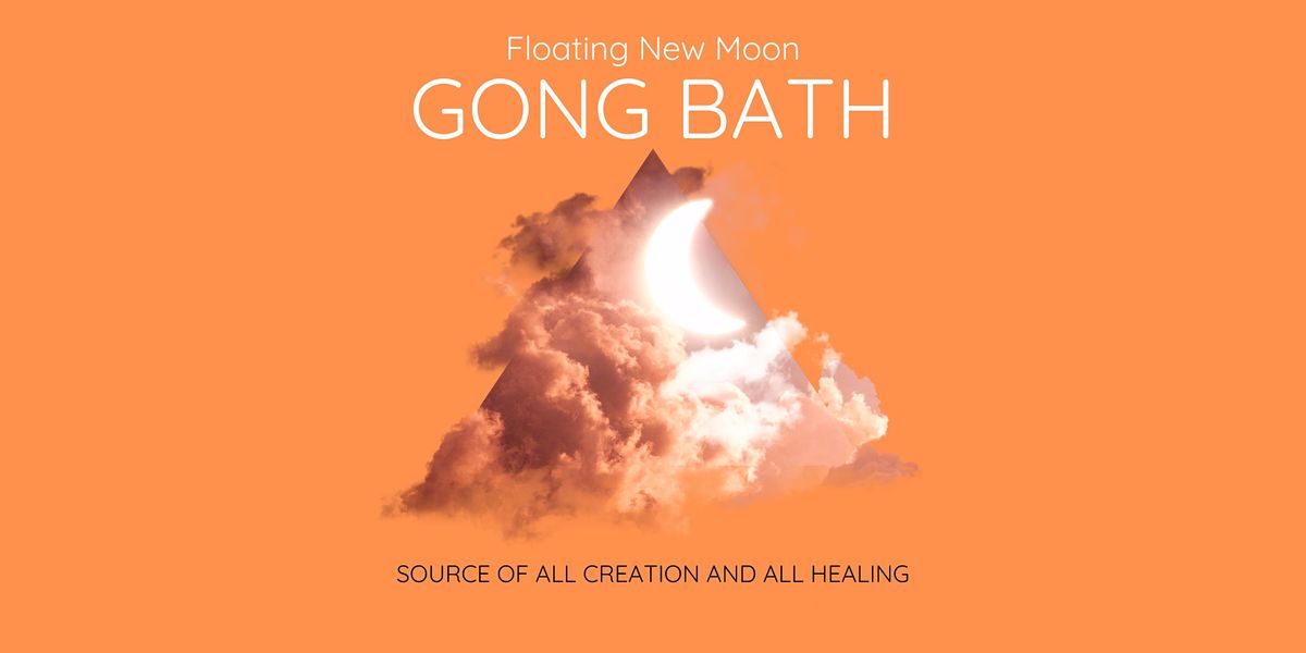 Floating New Moon GONG BATH: Source of all creation and all healing
