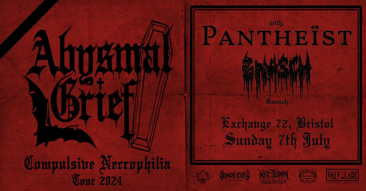 ABYSMAL GRIEF (IT) + PANTHEIST (Cardiff) + GNASCH (Bristol)