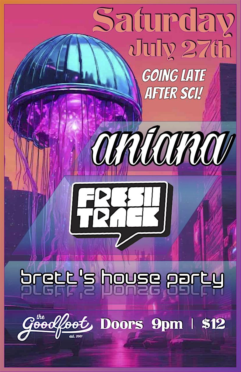 Post- SCI Party with Aniana, Fresh Track & Brett's House Party