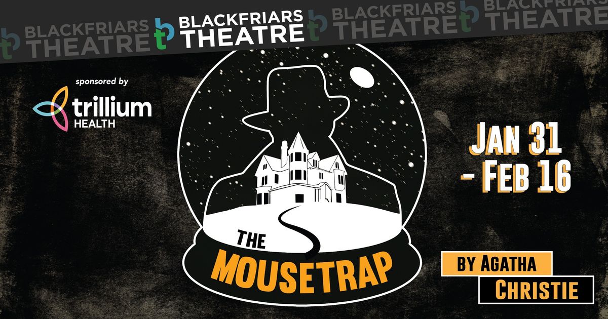 Blackfriars Theatre presents THE MOUSETRAP, by Agatha Christie