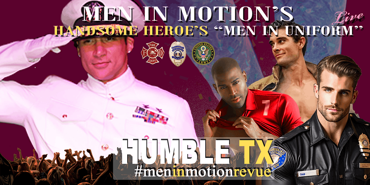 Men in Motion "Man in Uniform" [Early Price] Ladies Night- Humble TX 21+
