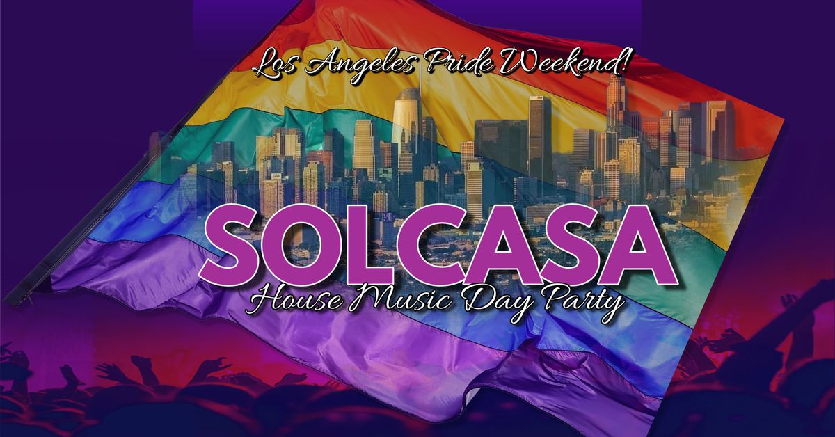 Solcasa - House Music Day Party (LA PRIDE Weekend)