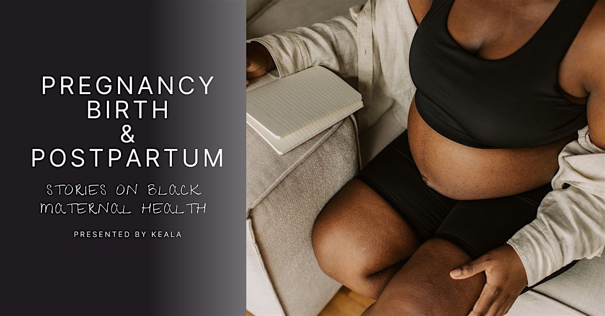 Pregnancy, Birth and Postpartum: Stories on Black Maternal Health