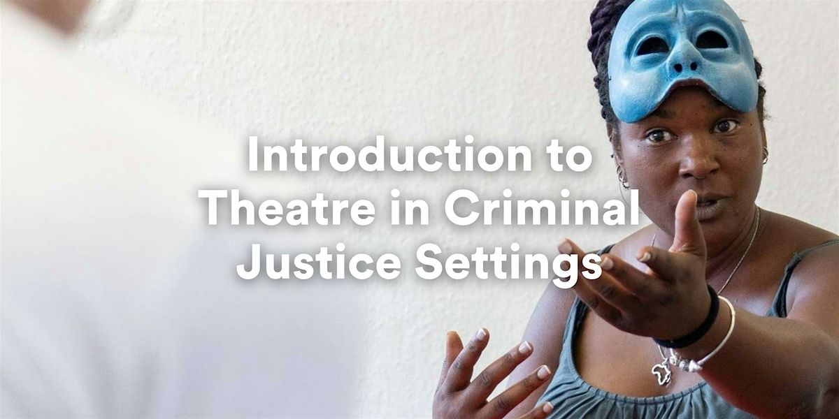 Introduction to Theatre in Criminal Justice Settings