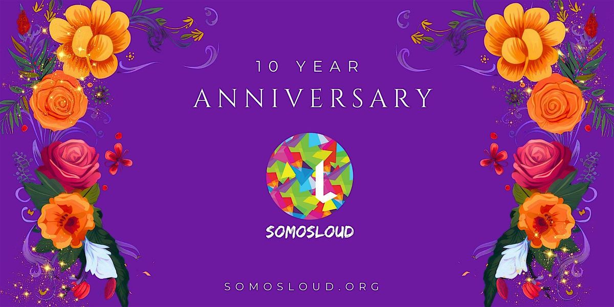 SOMOSLOUD 10 Year Anniversary