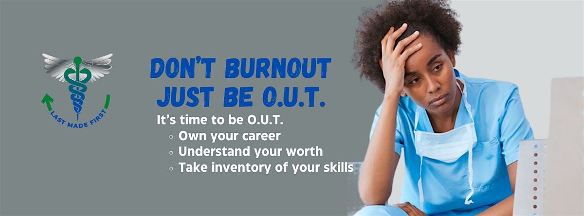 Don't Burnout Just Be O.U.T.