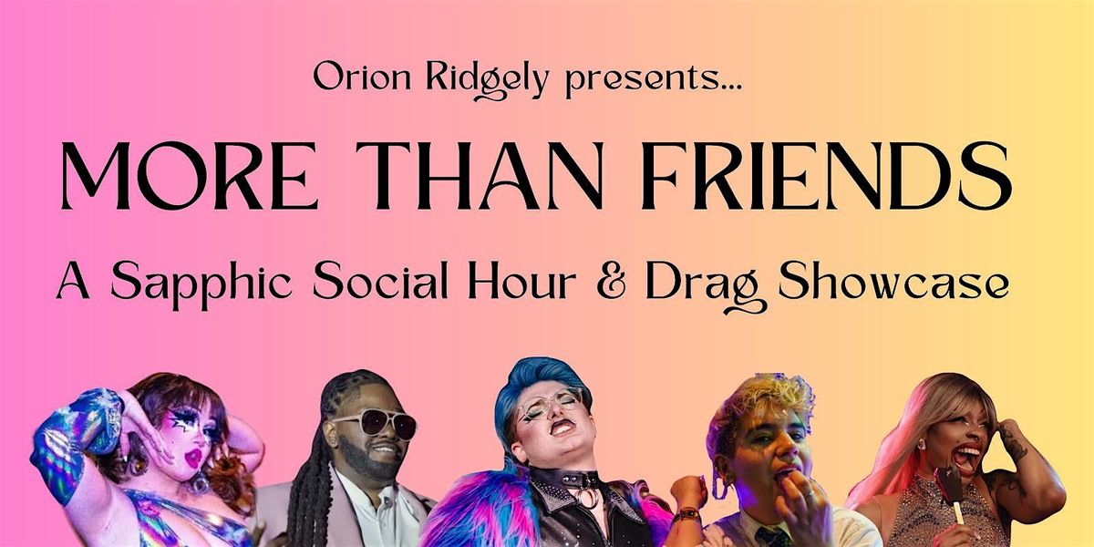MORE THAN FRIENDS: A Sapphic Social Hour & Drag Showcase