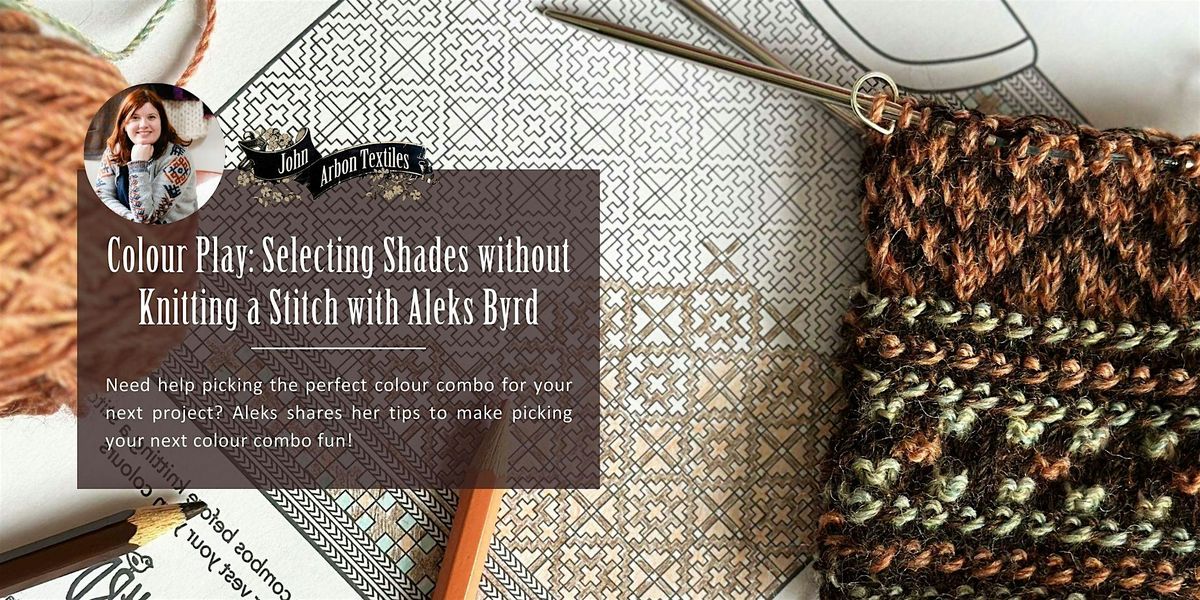 Colour Play \u2013 Selecting Shades without Knitting a Stitch with Aleks Byrd