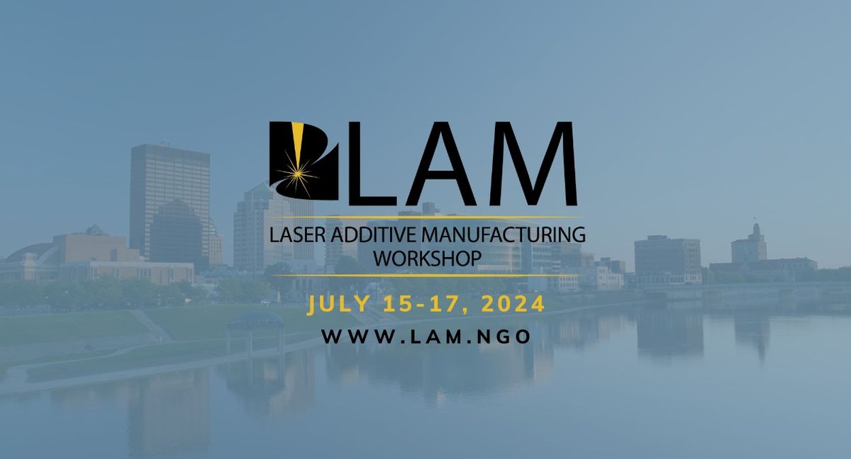 Laser Additive Manufacturing Workshop (LAM) 2024