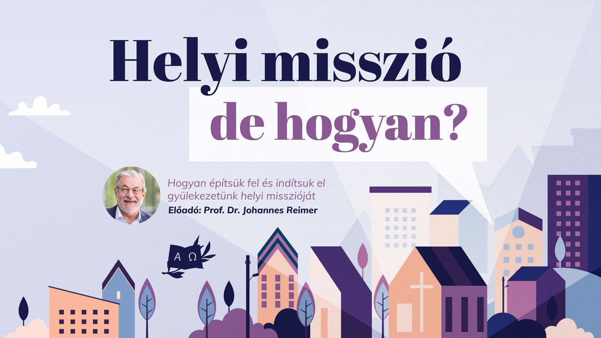 Helyi misszi\u00f3 \u2013 de hogyan? \u2013 Konferencia prof. dr. Johannes Reimer el\u0151ad\u00e1s\u00e1val