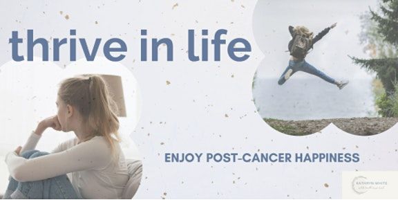 Thrive in Life: Enjoying Post Cancer Happiness - Bristol