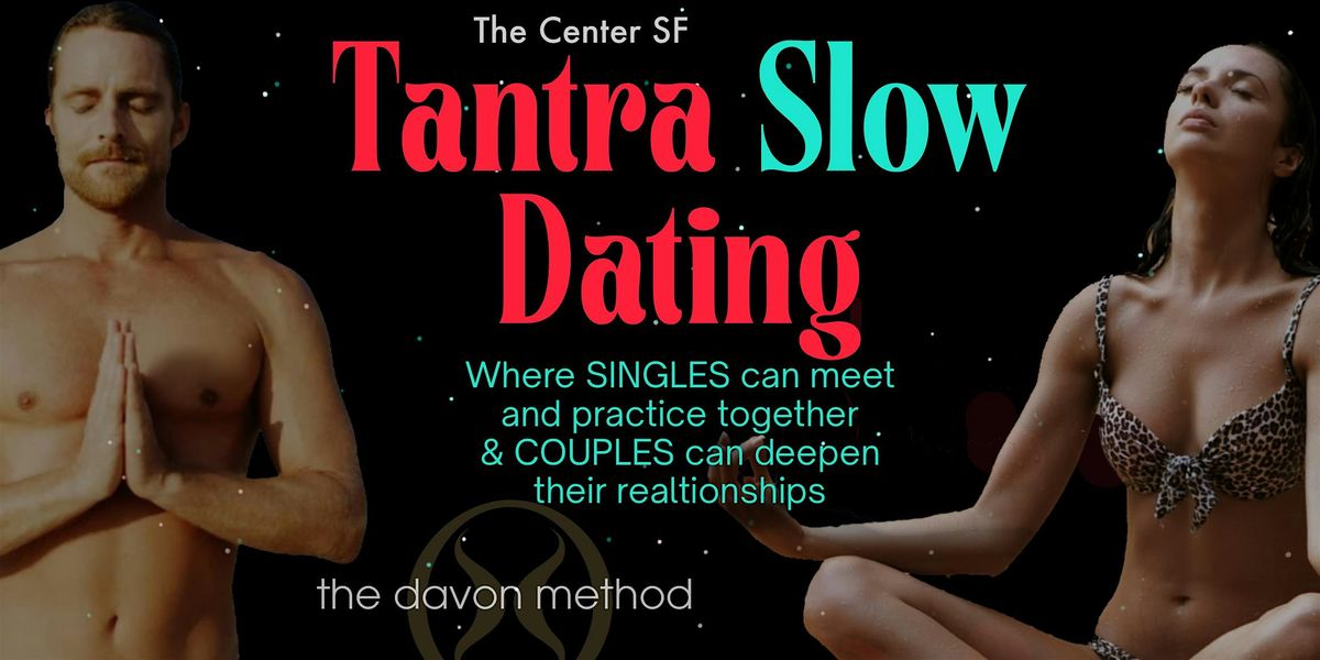 Tantra Slow Dating -where singles can meet & couples deepen relationship!