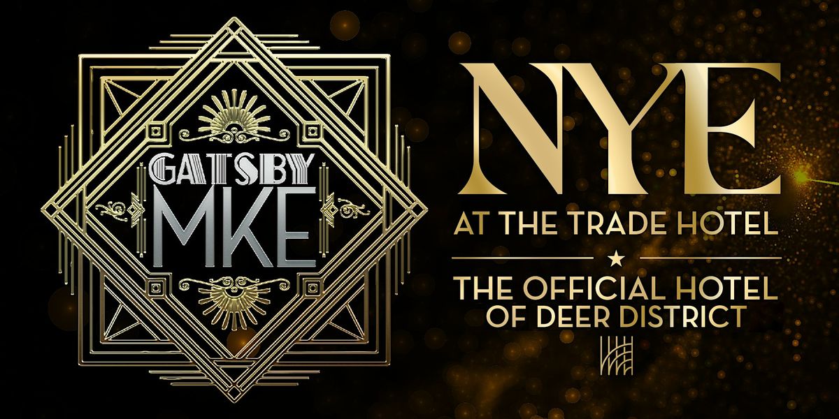 Gatsby MKE - NYE at The Trade, the official Hotel of Deer District